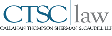 CTSC LAW – Callahan Thompson Sherman & Caudill LLP