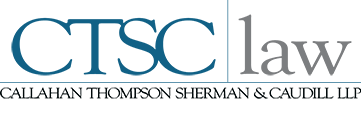 CTSC LAW – Callahan Thompson Sherman & Caudill LLP